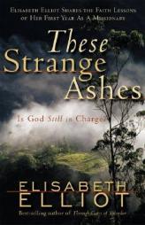These Strange Ashes: Is God Still in Charge? by Elisabeth Elliot Paperback Book