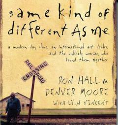 Same Kind of Different as Me: A Modern-Day Slave, an International Art Dealer, and the Unlikely Woman Who Bound Them Together by Ron Hall Paperback Book