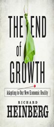 The End of Growth: Adapting to Our New Economic Reality by Richard Heinberg Paperback Book