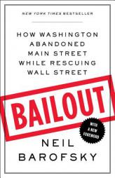 Bailout: How Washington Abandoned Main Street While Rescuing Wall Street by Neil Barofsky Paperback Book