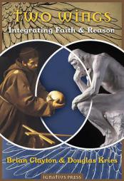 Two Wings: Integrating Faith & Reason by Brian B. Clayton Paperback Book