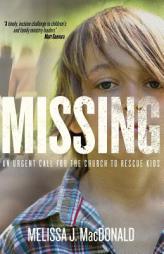 Missing: An Urgent Call for the Church to Rescue Kids by Melissa J. MacDonald Paperback Book