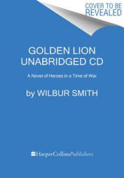 Golden Lion CD: A Novel of Heroes in a Time of War (The Courtney Novels) by Wilbur Smith Paperback Book