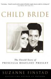 Child Bride: The Untold Story of Priscilla Beaulieu Presley by Suzanne Finstad Paperback Book