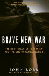 Brave New War: The Next Stage of Terrorism and the End of Globalization by John Robb Paperback Book
