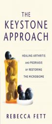 The Keystone Approach: Healing Arthritis and Psoriasis by Restoring the Microbiome by Rebecca Fett Paperback Book