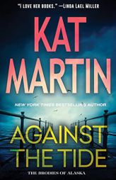 Against the Tide (The Brodies Of Alaska) by Kat Martin Paperback Book