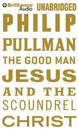 The Good Man Jesus and the Scoundrel Christ by Philip Pullman Paperback Book