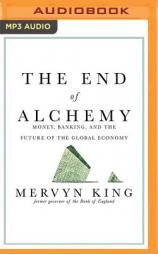 The End of Alchemy: Money, Banking, and the Future of the Global Economy by Mervyn King Paperback Book