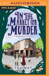 In The Market For Murder (Lady Hardcastle) by T. E. Kinsey Paperback Book