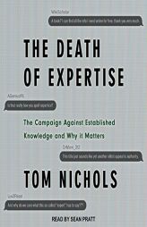 The Death of Expertise: The Campaign Against Established Knowledge and Why it Matters by Tom Nichols Paperback Book