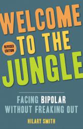 Welcome to the Jungle, Revised Edition: Facing Bipolar Without Freaking Out by Hilary Smith Paperback Book