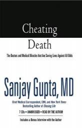 Cheating Death: The Doctors and Medical Miracles that Are Saving Lives Against All Odds by Sanjay Gupta Paperback Book