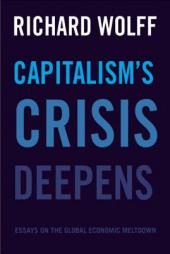Capitalism's Crisis Deepens: Essays on the Global Economic Meltdown by Richard D. Wolff Paperback Book