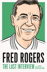 Fred Rogers: The Last Interview: and Other Conversations (The Last Interview Series) by Fred Rogers Paperback Book
