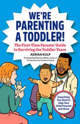 We're Parenting a Toddler!: The First-Time Parents' Guide to Surviving the Toddler Years by Adrian Kulp Paperback Book