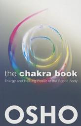 The Chakra Book: Energy and Healing Power of the Subtle Body by Osho Paperback Book