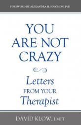 You Are Not Crazy: Letters from Your Therapist by David Klow Paperback Book