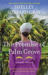 The Promise of Palm Grove: Amish Brides of Pinecraft, Book One by Shelley Shepard Gray Paperback Book