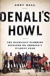 Denali's Howl: The Deadliest Climbing Disaster on America's Wildest Peak by Andy Hall Paperback Book