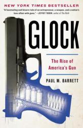 Glock: The Rise of America's Gun by Paul M. Barrett Paperback Book