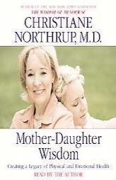 Mother-Daughter Wisdom: Creating a Legacy of Physical and Emotional Health by Christiane Northrup Paperback Book