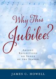 Why This Jubliee?: Advent Reflections on Songs of the Season by James C. Howell Paperback Book