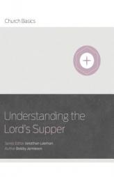 Understanding The Lord's Supper (Church Basics) by Bobby Jamieson Paperback Book