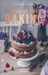 Naturally Sweet Baking: Healthier Recipes for a Guilt-Free Treat by Sebastian Keitel Paperback Book