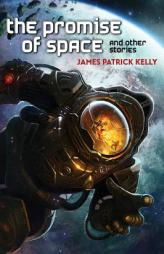 The Promise of Space and Other Stories by James Patrick Kelly Paperback Book