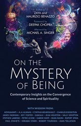 On the Mystery of Being: Contemporary Insights on the Convergence of Science and Spirituality by Zaya Benazzo Paperback Book