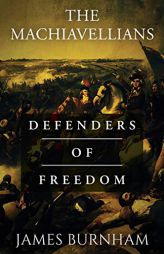 The Machiavellians: Defenders of Freedom by James Burnham Paperback Book
