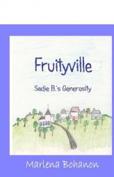 Fruityville: Sadie B.'s Generosity by Marlena Bohanon Paperback Book