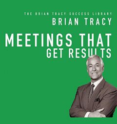 Meetings That Get Results: The Brian Tracy Success Library (The Brian Tracy Success Library) by Brian Tracy Paperback Book