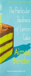 The Particular Sadness of Lemon Cake by Aimee Bender Paperback Book