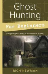 Ghost Hunting for Beginners: Everything You Need to Know to Get Started by Rich Newman Paperback Book