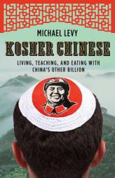 Kosher Chinese: Living, Teaching, and Eating with China's Other Billion by Michael Levy Paperback Book