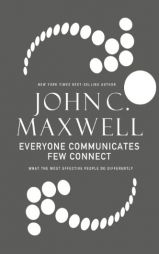 Everyone Communicates, Few Connect: What the Most Effective People Do Differently by John C. Maxwell Paperback Book
