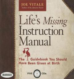 Life's Missing Instruction Manual: The Guidebook You Should Have Been Given at Birth by Joe Vitale Paperback Book