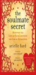 The Soulmate Secret: Manifest the Love of Your Life with the Law of Attraction by Arielle Ford Paperback Book