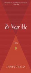 Be Near Me by Andrew O'Hagan Paperback Book