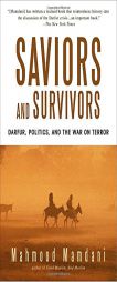 Saviors and Survivors: Darfur, Politics, and the War on Terror by Mahmood Mamdani Paperback Book