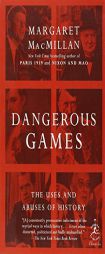 Dangerous Games: The Uses and Abuses of History (Modern Library Chronicles) by Margaret MacMillan Paperback Book