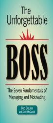 The Unforgettable Boss: The Seven Fundamentals of Managing and Motivating by Bob Delisa MS Paperback Book
