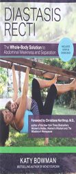 Diastasis Recti: The Whole Body Solution to Abdominal Weakness and Separation by Katy Bowman Paperback Book