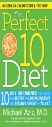 The Perfect 10 Diet: 10 Key Hormones That Hold the Secret to Losing Weight and Feeling Great-Fast! by Michael Aziz Paperback Book