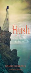 Hush: An Irish Princess' Tale by Donna Jo Napoli Paperback Book