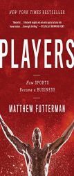 Players: The Story of Sports and Money, and the Visionaries Who Fought to Create a Revolution by Matthew Futterman Paperback Book