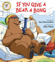 If You Give a Bear a Bong (Addicted Animals) by Miserendino Paperback Book