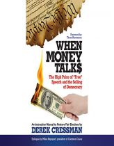When Money Talks: The High Price of Free Speech and the Selling of Democracy by Derek Cressman Paperback Book